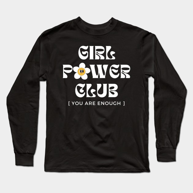 Girl Power Club. You are Enough - International Woman's Day Long Sleeve T-Shirt by Yelda